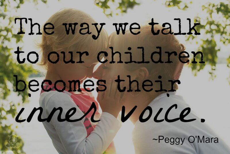 The way we talk to our children becomes their inner voice. ~ Peggy O'Mara #motherhoodquotes #parentingquotes