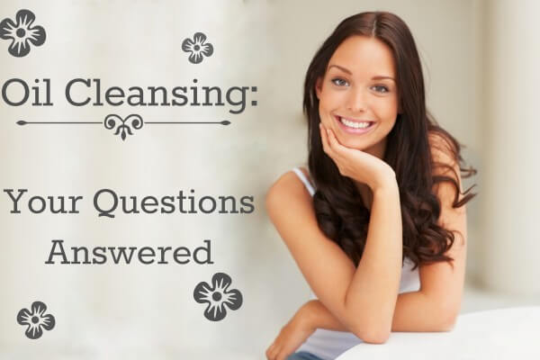 Oil Cleansing: Your Questions Answered!