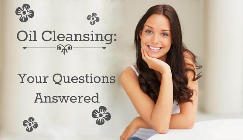 Oil Cleansing: Your Questions Answered!
